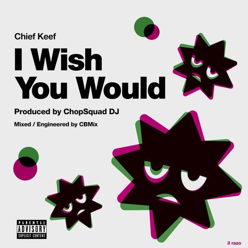 ChopSquad DJ – I Wish You Would Ft. Chief Keef