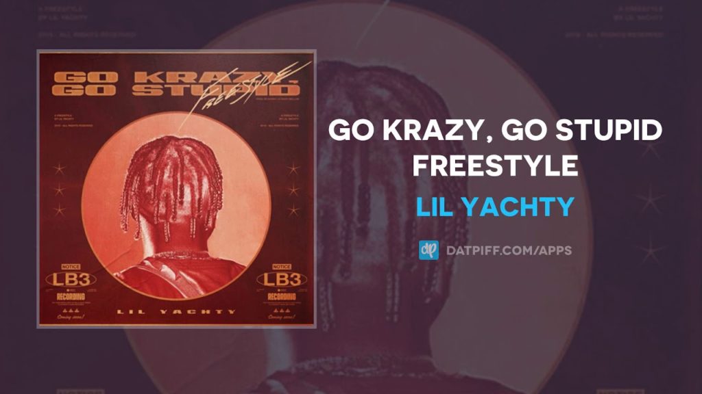 Lil Yachty – Go Krazy, Go Stupid (Freestyle)