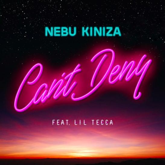 MP3: Nebu Kiniza - Can't Deny Ft. Lil Tecca