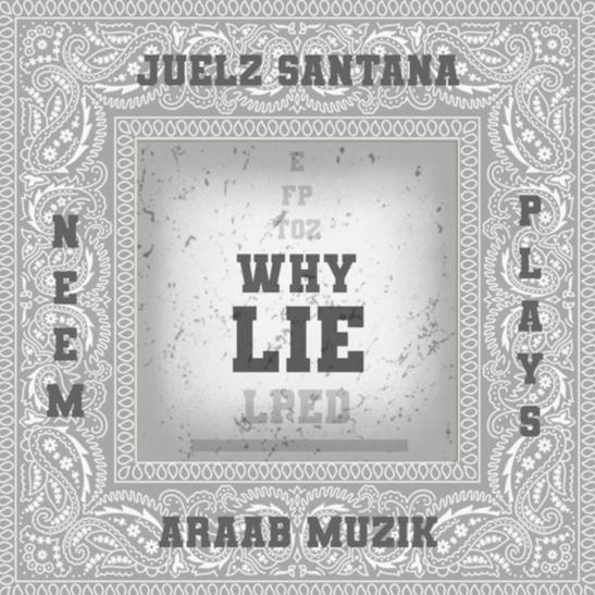 MP3: araabMUZIK - Why Lie Ft. Plays, Neem & Juelz Santana