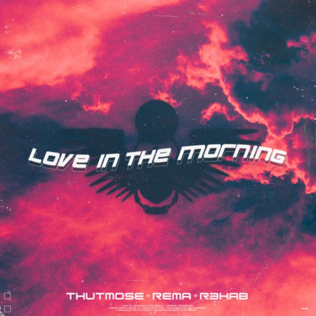 MP3: Thutmose & Rema - Love In The Morning Ft. R3HAB