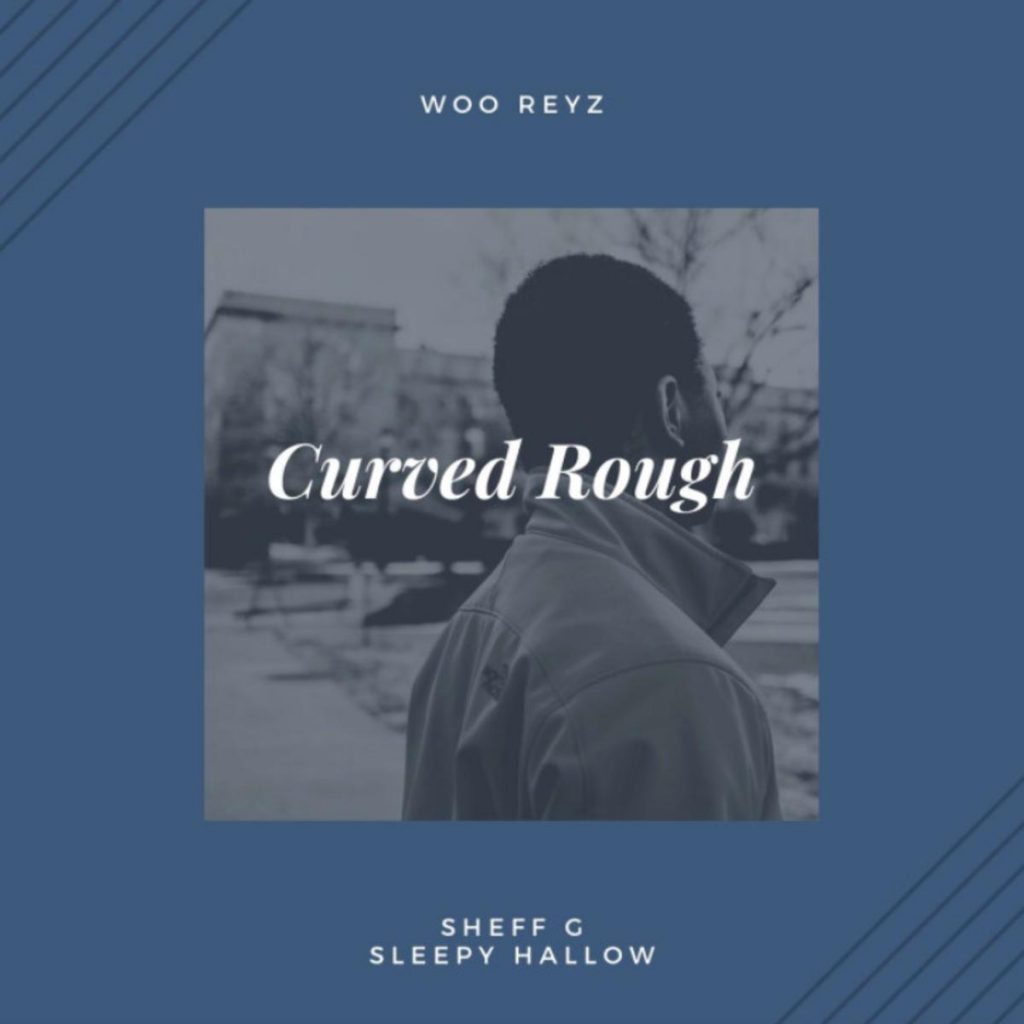 MP3: Woo Reyz - Curved Rough Ft. Sheff G & Sleepy Hallow