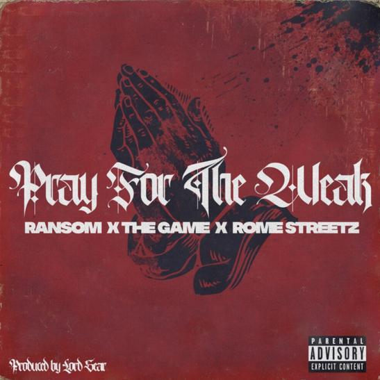 DOWNLOAD MP3: Ransom & Rome Streetz - Pray For The Weak Ft. The Game