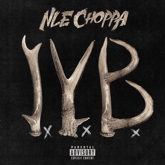 NLE Choppa – I.Y.B.