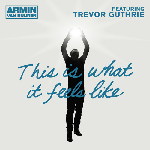 Armin van Buuren – This Is What It Feels Like Ft. Trevor Guthrie
