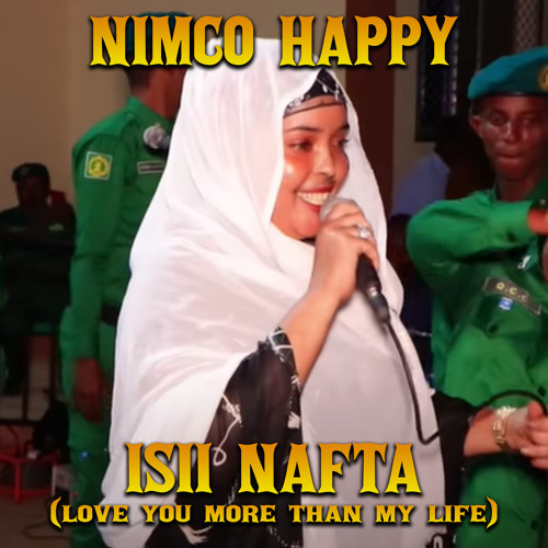 Nimco Happy – Isii Nafta Love You More Than My Life