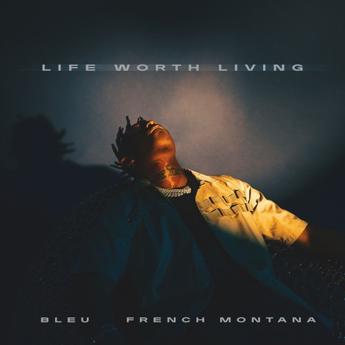 BLEU French Montana Life Worth Living