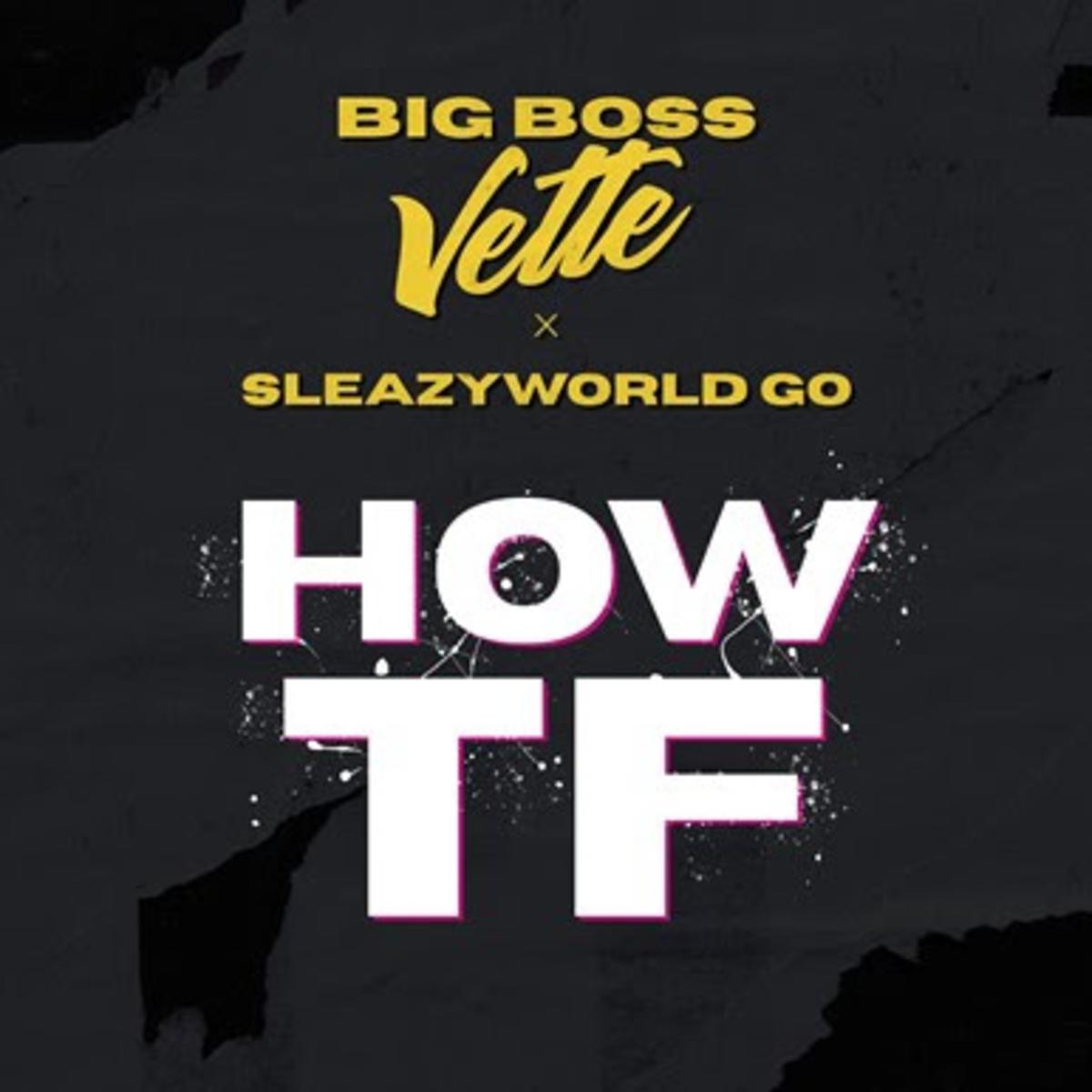 Big Boss Vette Feat. SleazyWorld Go How TF