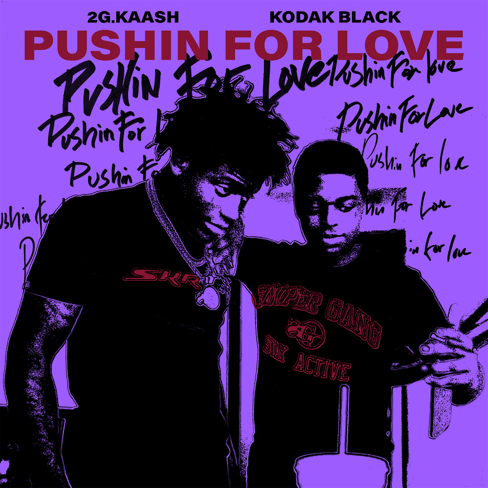 2G.Kaash - Pushin for Love Feat Kodak Black
