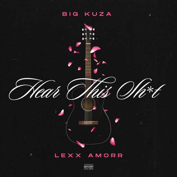Big Kuza & Lexx Amorr – Hear This Shit