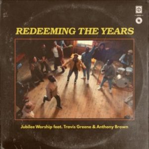 Jubilee Worship – Redeeming The Years Ft.Travis Greene