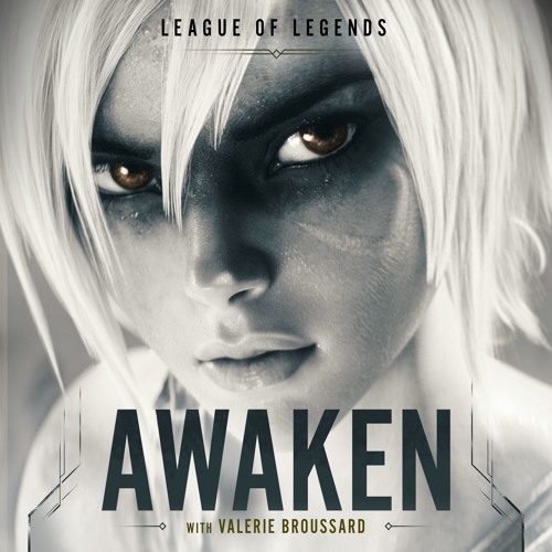 League Of Legends – Awaken Ft. Valerie Broussard