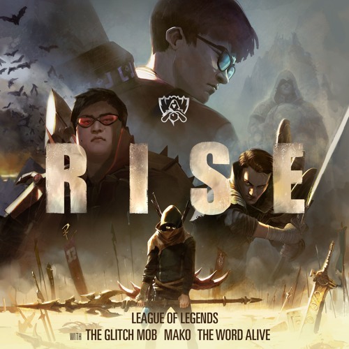 League Of Legends – Rise Ft. The Glitch Mob, Mako & The Word Alive