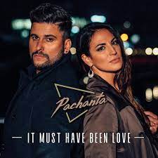 Pachanta – It Must Have Been Love