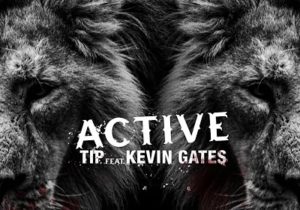 DOWNLOAD MP3: T.I. Ft. Kevin Gates – Active