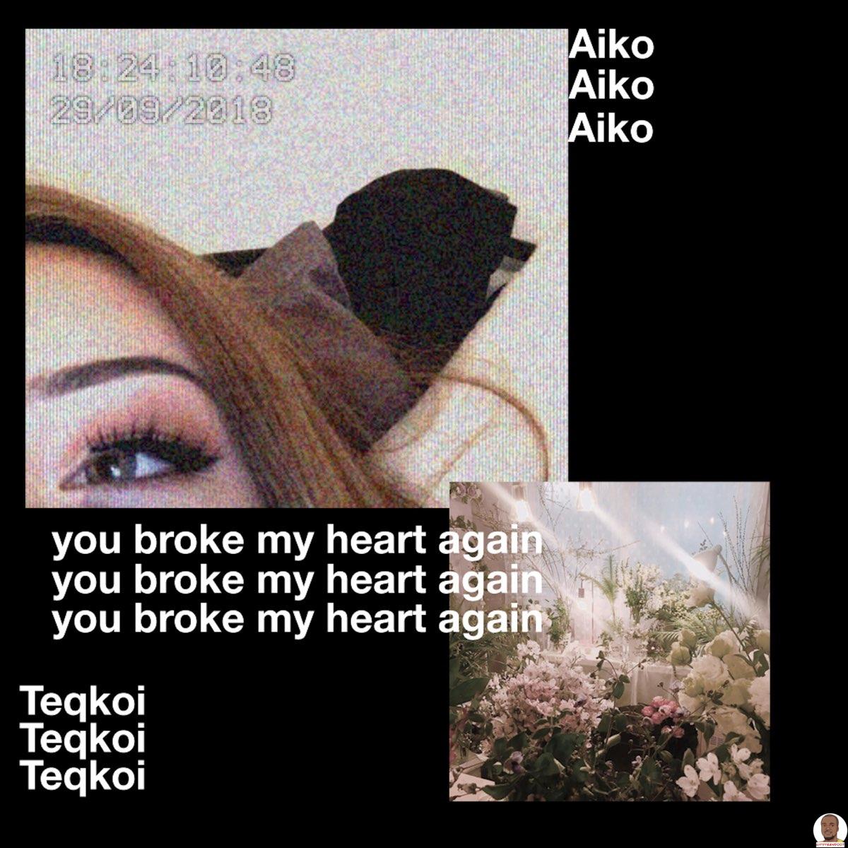 Teqkoi – You Broke My Heart Again Ft. Aiko