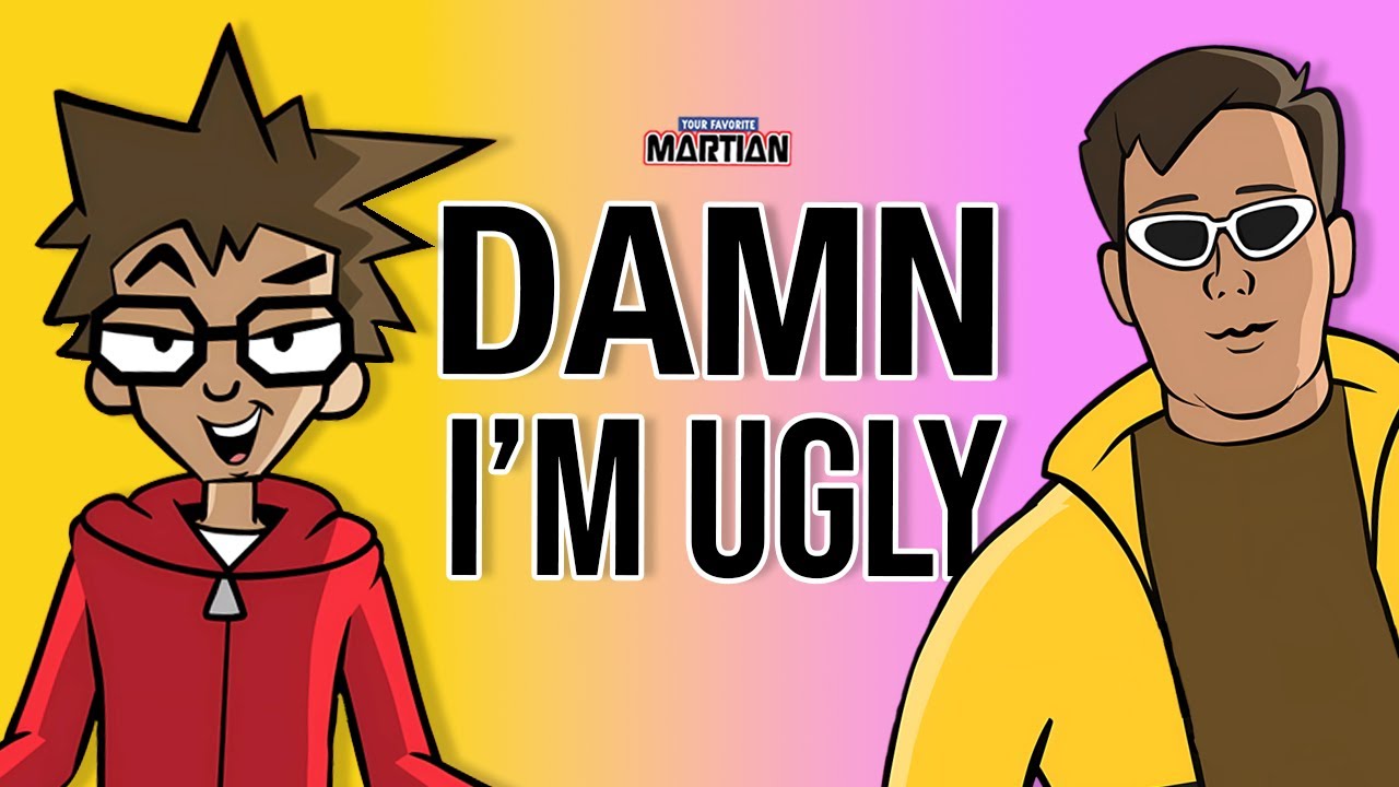 Your Favorite Martian – Damn I’m Ugly