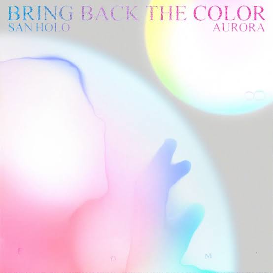 San Holo – BRING BACK THE COLOR ft. AURORA