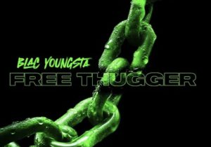 Blac Youngsta – Free Thugger