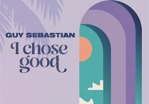 Guy Sebastian – I Chose Good