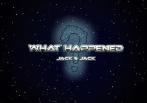 Jack & Jack – What Happened?