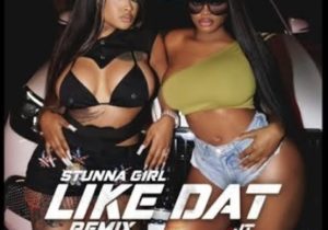 Stunna Girl – Like Dat Remix ft. JT