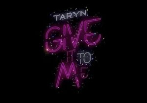 Taryn – Give It To Me
