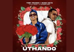 Toby Franco & Musa Keys – uThando (feat. Chley, Leandra.Vert)
