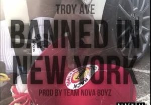 Troy Ave – Banned In New York