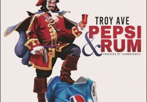 Troy Ave – Pepsi & Rum