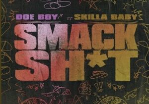 Doe Boy & Skilla Baby – Smack Sh*t