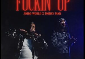 Jimbo World & Money Man – Fuckin’ Up