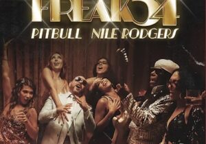 Pitbull, Nile Rodgers – Freak 54 (Freak Out)