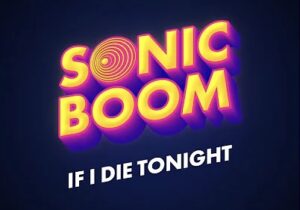 Sonic Boom – If I Die Tonight