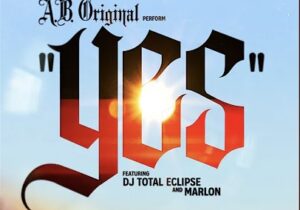 A.B. Original – YES ft. DJ Total Eclipse and Marlon