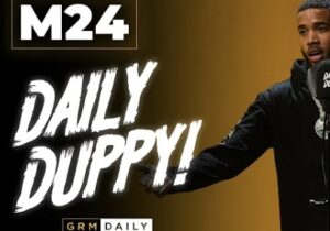 M24 – Daily Duppy