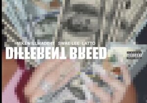 Mike WiLL Made-It – Different Breed ft. Swae Lee & Latto