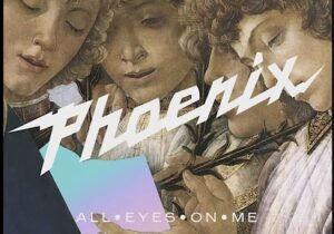 Phoenix – All Eyes On Me