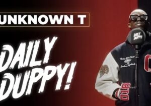 Unknown T – Daily Duppy